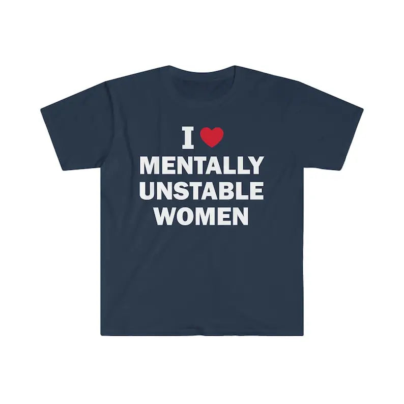 I Love Mentally Unstable Women